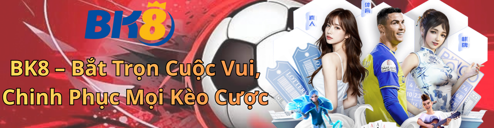 BK8 – Bắt Trọn Cuộc Vui, Chinh Phục Mọi Kèo Cược