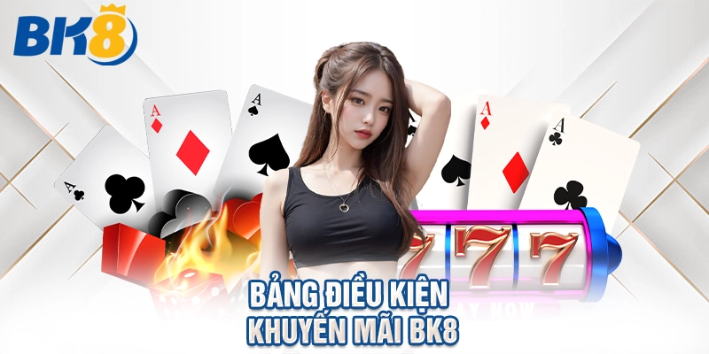 Bảng điều kiện khuyến mãi BK8.