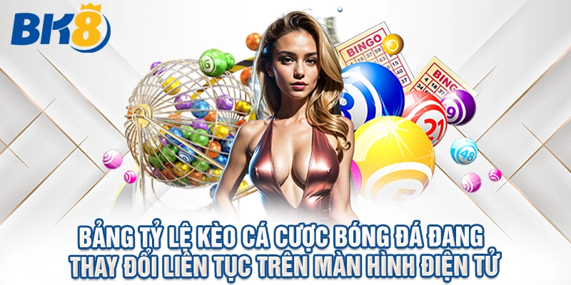 Bảng tỷ lệ kèo cá cược bóng đá đang thay đổi liên tục trên màn hình điện tử