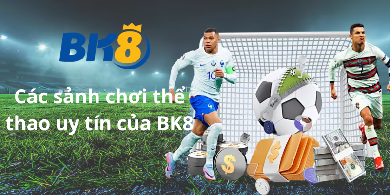 Các sảnh chơi thể thao uy tín của BK8