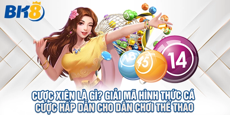 Cược Xiên Là Gì? Giải Mã Hình Thức Cá Cược Hấp Dẫn Cho Dân Chơi Thể Thao