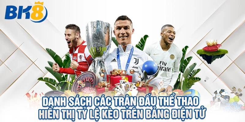 Danh sách các trận đấu thể thao hiển thị tỷ lệ kèo trên bảng điện tử