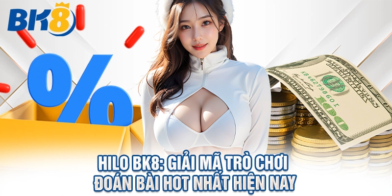 Hilo BK8: Giải Mã Trò Chơi Đoán Bài Hot Nhất Hiện Nay