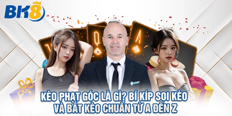 Kèo Phạt Góc Là Gì? Bí Kíp Soi Kèo Và Bắt Kèo Chuẩn Từ A Đến Z