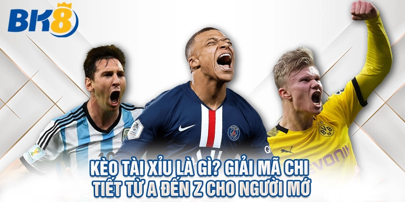 Kèo Tài Xỉu Là Gì? Giải Mã Chi Tiết Từ A Đến Z Cho Người Mới