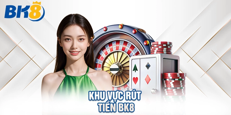Khu vực rút tiền BK8.