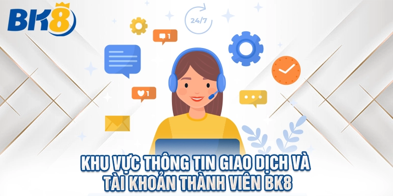 Khu vực thông tin giao dịch và tài khoản thành viên BK8.