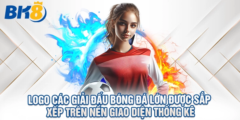 Logo các giải đấu bóng đá lớn được sắp xếp trên nền giao diện thống kê