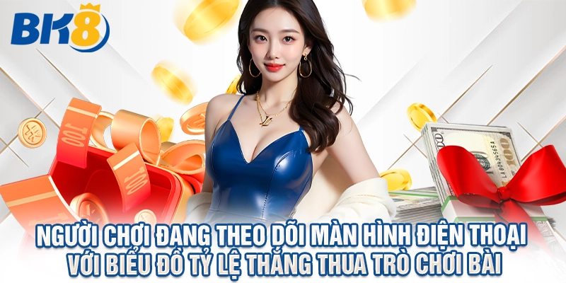 Người chơi đang theo dõi màn hình điện thoại với biểu đồ tỷ lệ thắng thua trò chơi bài