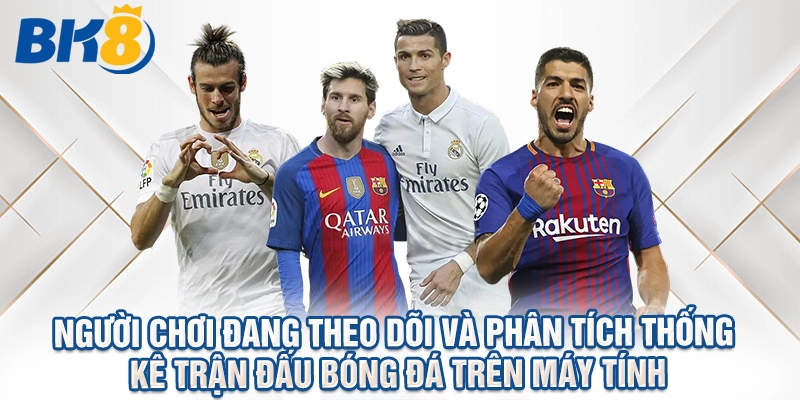 Người chơi đang theo dõi và phân tích thống kê trận đấu bóng đá trên máy tính