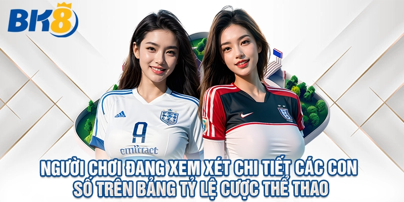 Người chơi đang xem xét chi tiết các con số trên bảng tỷ lệ cược thể thao