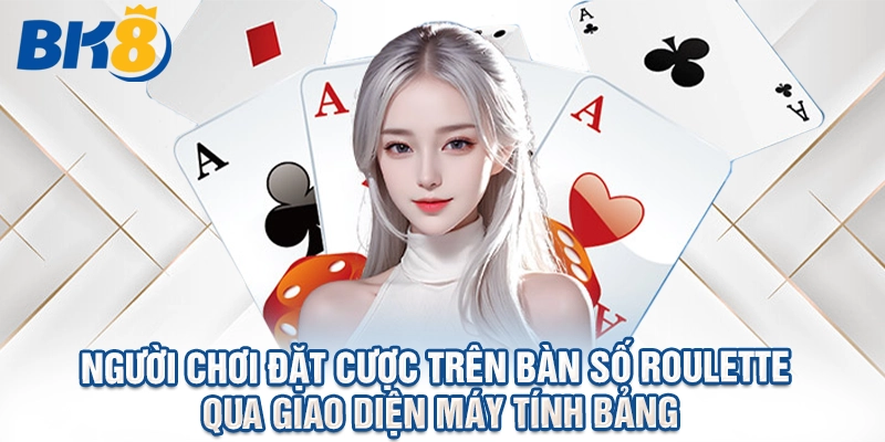 Người chơi đặt cược trên bàn số roulette qua giao diện máy tính bảng