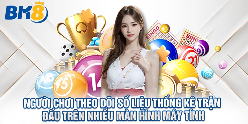 Người chơi theo dõi số liệu thống kê trận đấu trên nhiều màn hình máy tính