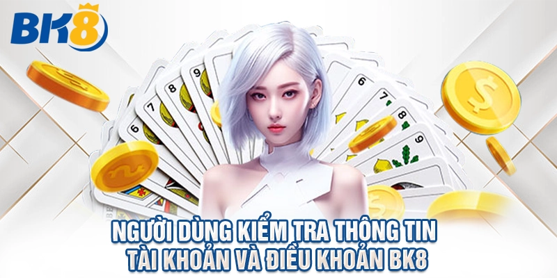 Người dùng kiểm tra thông tin tài khoản và điều khoản BK8.