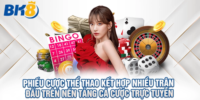 Phiếu cược thể thao kết hợp nhiều trận đấu trên nền tảng cá cược trực tuyến