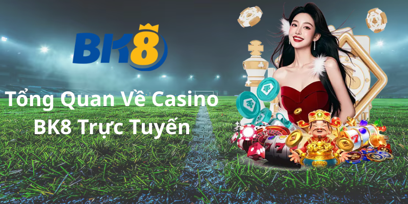 Tổng Quan Về Sảnh Casino BK8 Trực Tuyến
