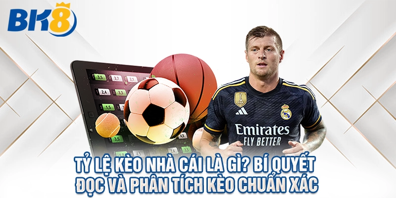 Tỷ Lệ Kèo Nhà Cái Là Gì? Bí Quyết Đọc Và Phân Tích Kèo Chuẩn Xác